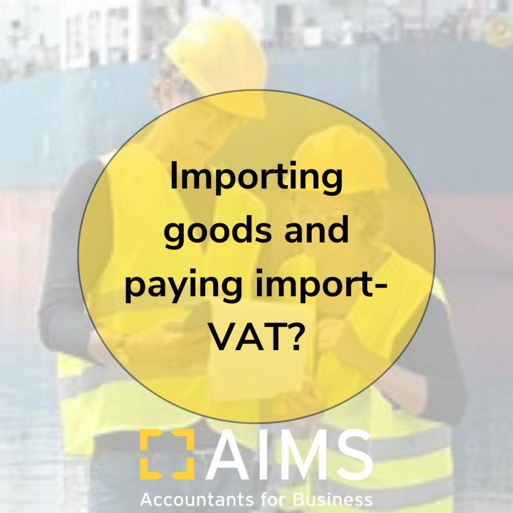 Importing goods and paying importVAT? AIMS Accountants for Business